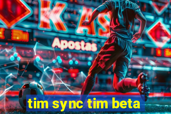 tim sync tim beta